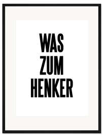 Gerahmter Kunstdruck Was zum Henker II