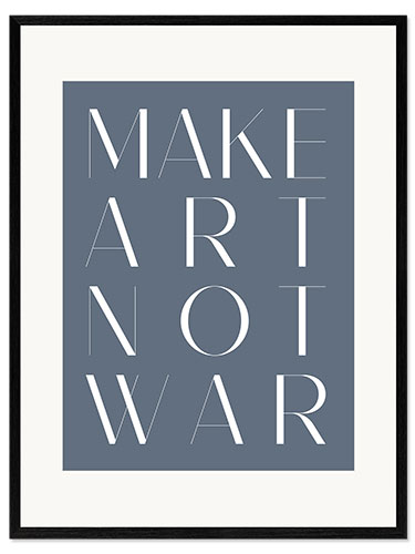 Gerahmter Kunstdruck Make Art Not War