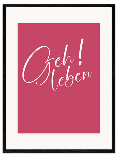Gerahmter Kunstdruck Geh Leben! II