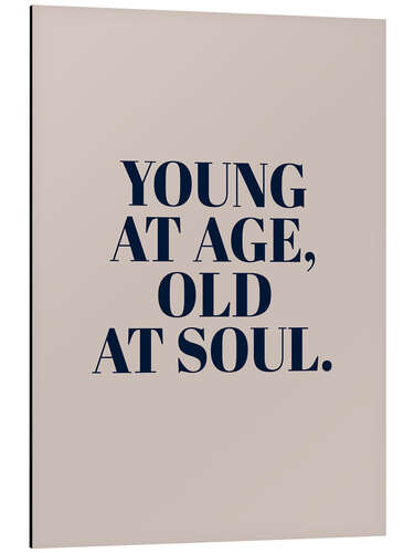 Aluminium print Young at Age, Old at Soul