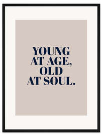 Gerahmter Kunstdruck Young at Age, Old at Soul