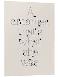 Foam board print A dreamer, that's what she was.