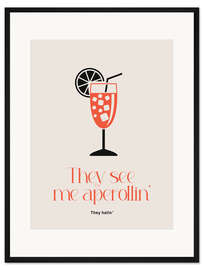 Gerahmter Kunstdruck They see my aperollin'