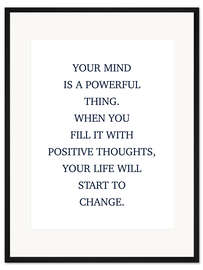 Gerahmter Kunstdruck Your Mind is a Powerful Thing