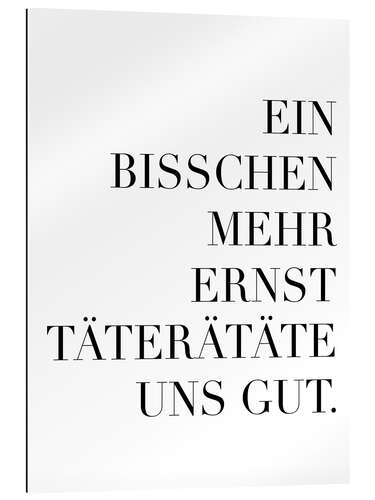 Quadro em plexi-alumínio Ein bisschen mehr Ernst täterätäte uns gut III