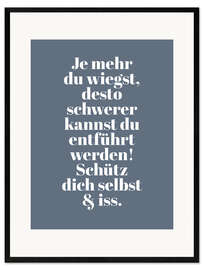 Framed art print Je mehr du wiegst I