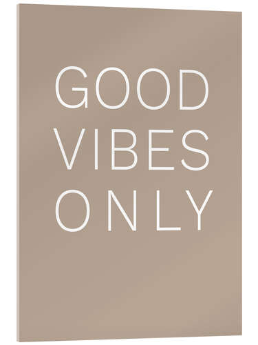 Acrylic print Good Vibes Only