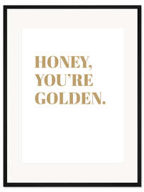 Gerahmter Kunstdruck Honey, You're Golden I