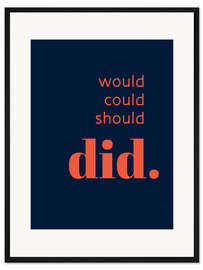 Gerahmter Kunstdruck Would Could Should - Did V