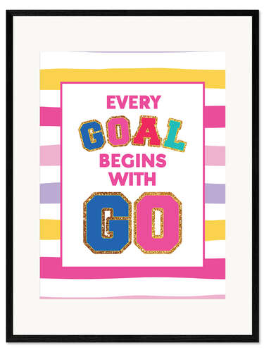 Impresión de arte enmarcada Every Goal Begins with GO