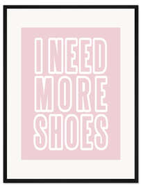Gerahmter Kunstdruck I Need More Shoes II