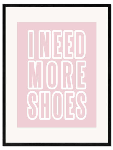 Gerahmter Kunstdruck I Need More Shoes II