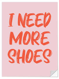 Selvklebende plakat I Need More Shoes I