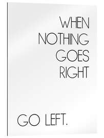 Cuadro de plexi-alu When Nothing Goes Right Go Left.