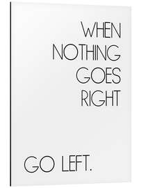 Magnettafel When Nothing Goes Right Go Left.