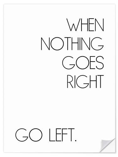 Selvklebende plakat When Nothing Goes Right Go Left.