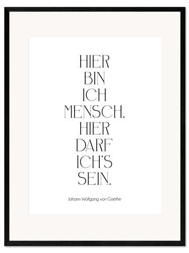 Ingelijste kunstdruk Goethe Zitat - Hier bin ich Mensch
