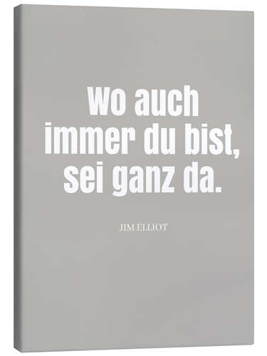 Stampa su tela Jim Elliot Zitat - Wo auch immer du bist, sei ganz da.