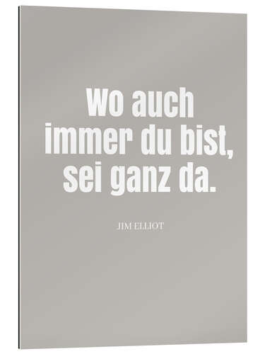 Galleritryk Jim Elliot Zitat - Wo auch immer du bist, sei ganz da.