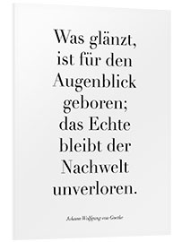 Foam board print Goethe Zitat - Was glänzt, ist für den Augenblick geboren