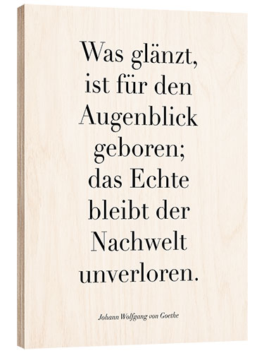 Tableau en bois Goethe Zitat - Was glänzt, ist für den Augenblick geboren