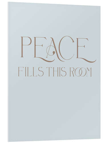 Foam board print Peace Fills This Room