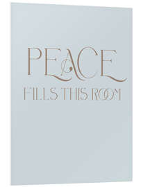 Foam board print Peace Fills This Room