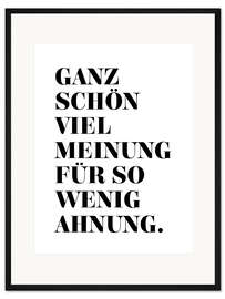 Gerahmter Kunstdruck Ganz schön viel Meinung für so wenig Ahnung.