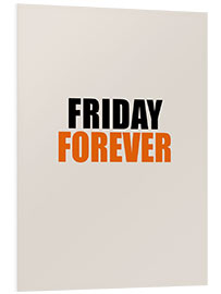 Foam board print Friday Forever II