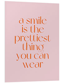 Foam board print A Smile Is The Prettiest Thing You Can Wear