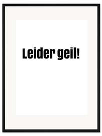 Gerahmter Kunstdruck Leider geil!
