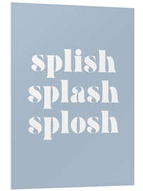 Foam board print Splish Splash Splosh II