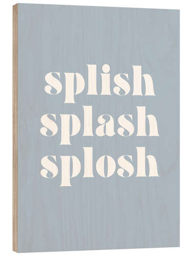 Wood print Splish Splash Splosh II