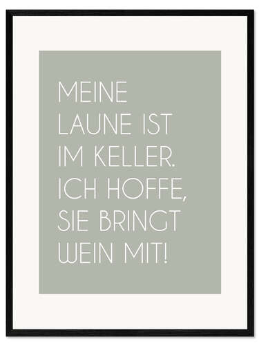 Ingelijste kunstdruk Meine Laune ist im Keller. Ich Hoffe, Sie bringt Wein mit!