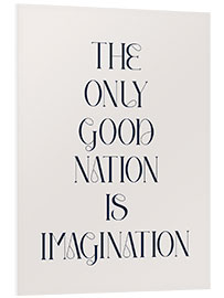 Foam board print The Only Good Nation is Imagination III