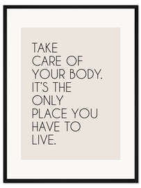Gerahmter Kunstdruck Take Care Of Your Body. It’s The Only Place ...