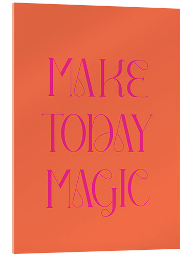 Quadro em acrílico Make Today Magic