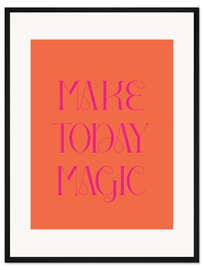 Gerahmter Kunstdruck Make Today Magic