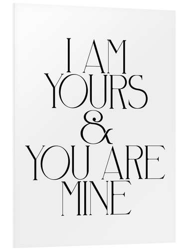 Foam board print I Am Yours & You Are Mine