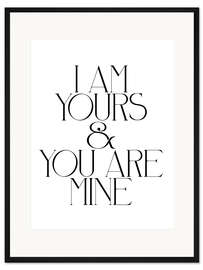 Gerahmter Kunstdruck I Am Yours &amp; You Are Mine