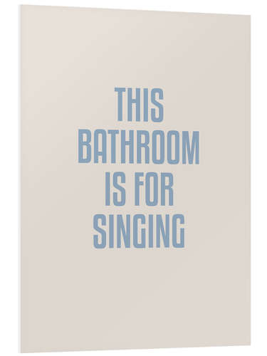 Foam board print This Bathroom Is For Singing