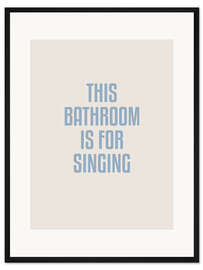 Gerahmter Kunstdruck This Bathroom Is For Singing