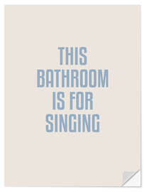 Wandsticker This Bathroom Is For Singing