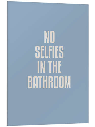 Aluminium print No Selfies In The Bathroom