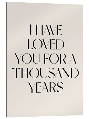 Gallery print I Have Loved You for a Thousand Years