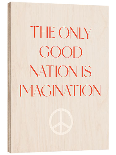 Hout print The Only Good Nation is Imagination I