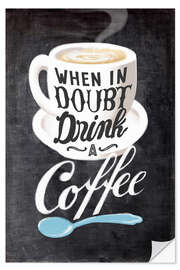 Selvklebende plakat Kitchen quote - When in doubt, drink a Coffee