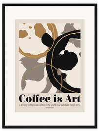 Gerahmter Kunstdruck Coffe is Art Quote II