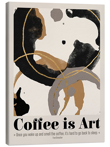 Canvas print Coffe is Art Quote I