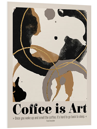 Foam board print Coffe is Art Quote I